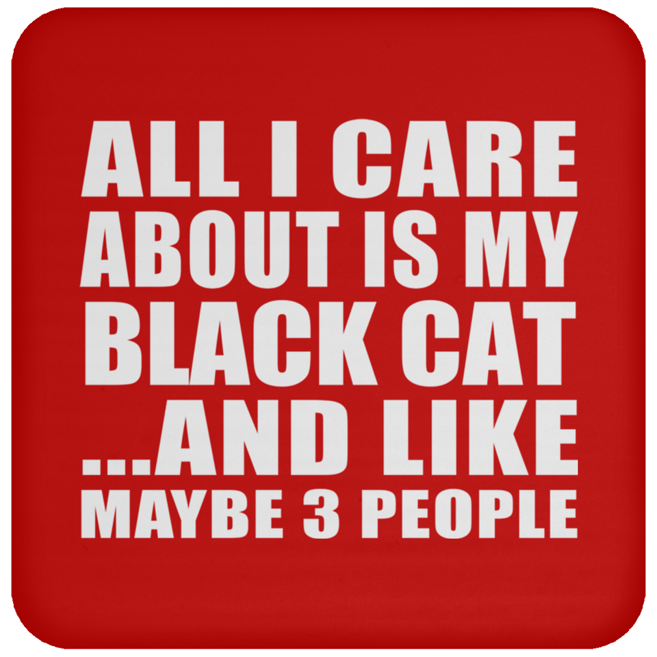 All I Care About Is My Black Cat - Drink Coaster