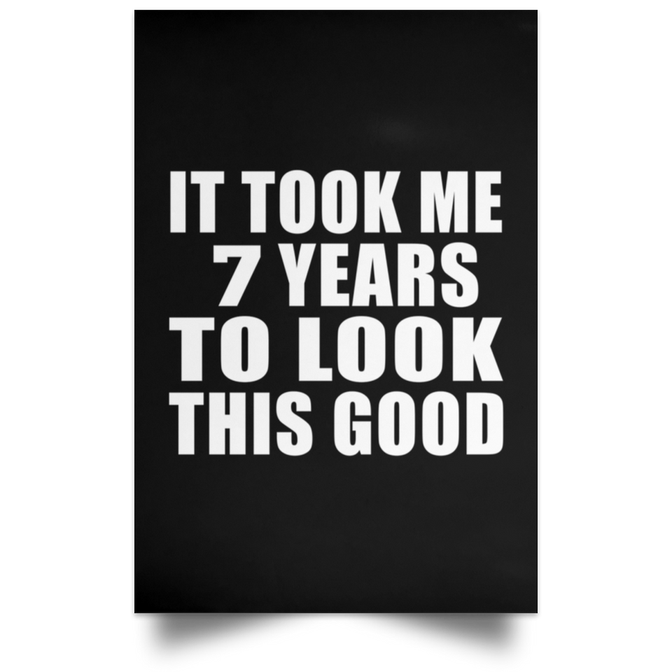 7th Birthday Took Me 7 Years To Look This Good - Poster Portrait