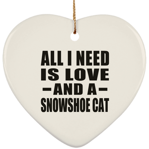 All I Need Is Love And A Snowshoe Cat - Heart Ornament