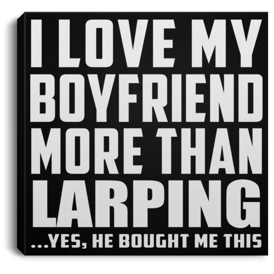 I Love My Boyfriend More Than Larping - Canvas Square