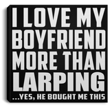 I Love My Boyfriend More Than Larping - Canvas Square