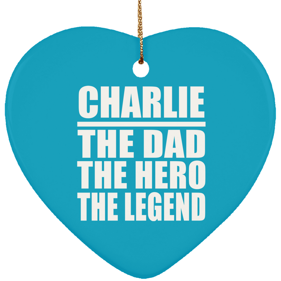 Charlie The Dad The Hero The Legend - Heart Ornament