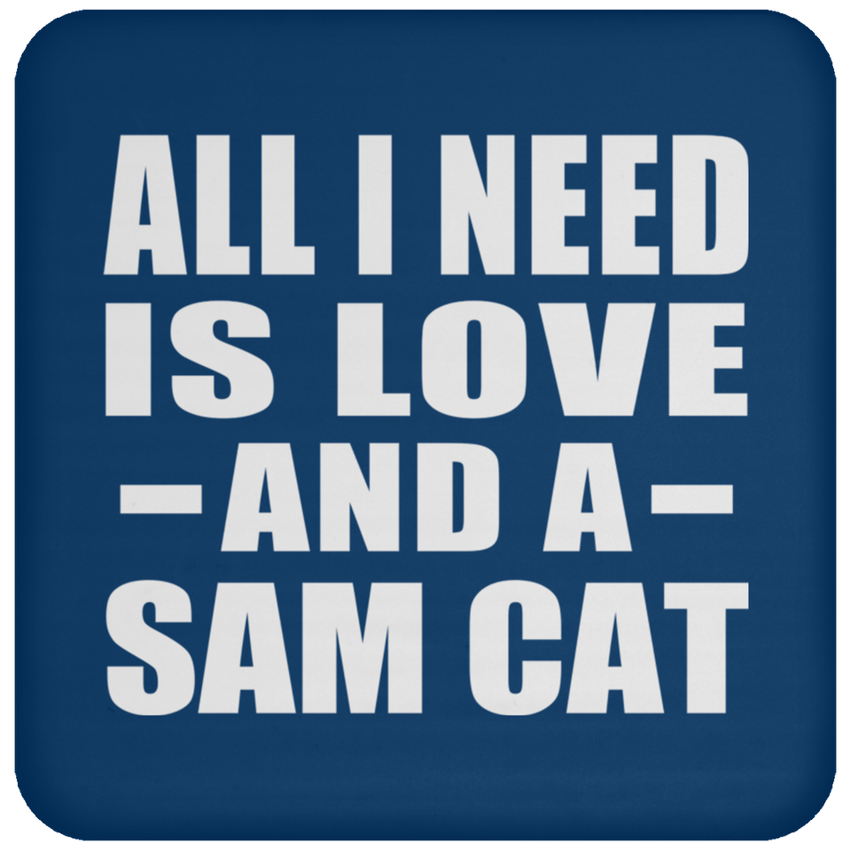 All I Need Is Love And A Sam Cat - Drink Coaster