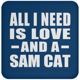 All I Need Is Love And A Sam Cat - Drink Coaster