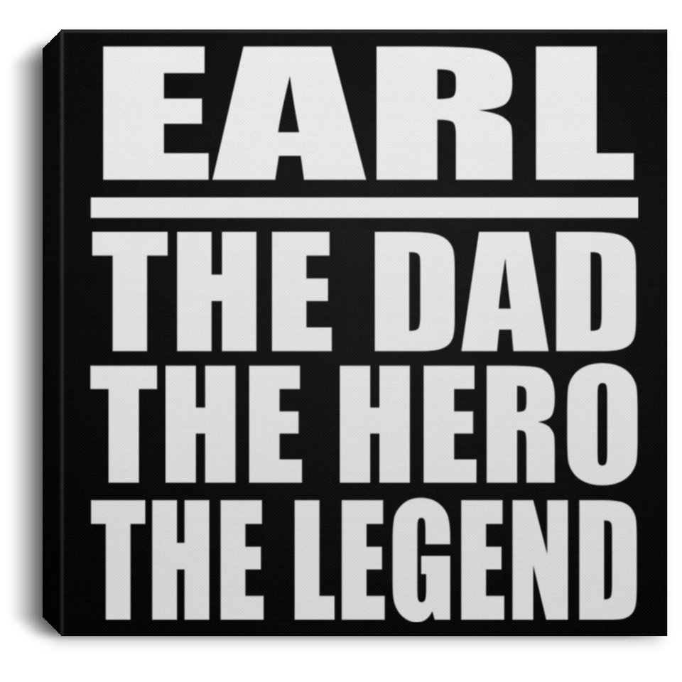 Earl The Dad The Hero The Legend - Canvas Square