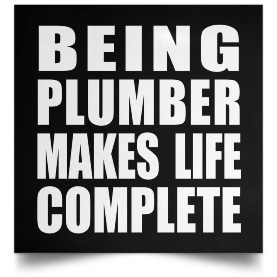 Being Plumber Makes Life Complete - Poster Square