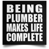 Being Plumber Makes Life Complete - Poster Square