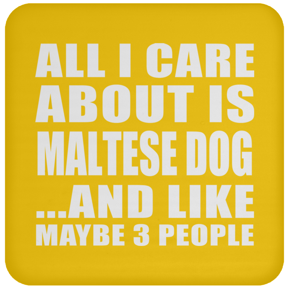 All I Care About Is Maltese Dog - Drink Coaster