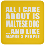 All I Care About Is Maltese Dog - Drink Coaster