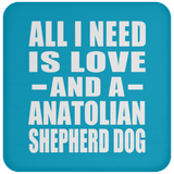 All I Need Is Love And A Anatolian Shepherd Dog - Drink Coaster