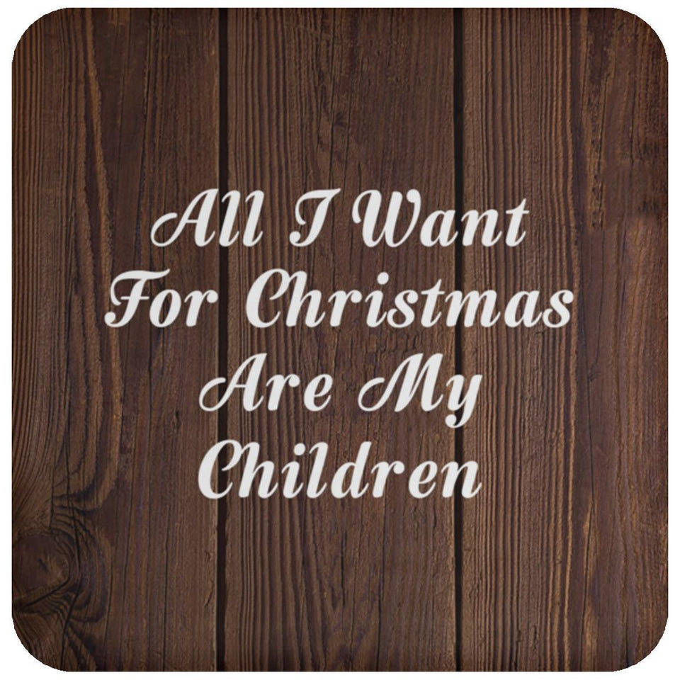 All I Want For Christmas Are My Children - Drink Coaster D