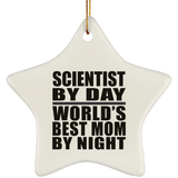 Scientist By Day World's Best Mom By Night - Star Ornament