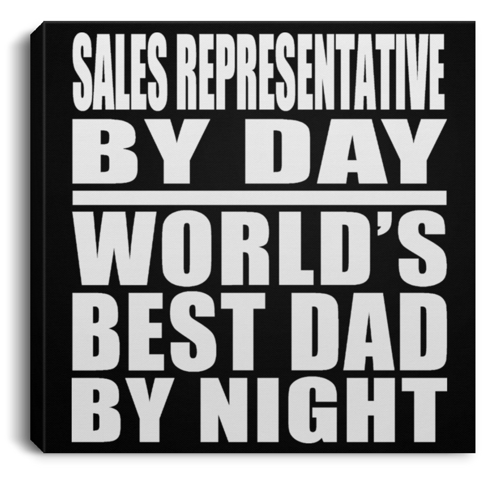 Sales Representative By Day World's Best Dad By Night - Canvas Square