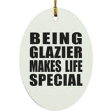 Being Glazier Makes Life Special - Oval Ornament