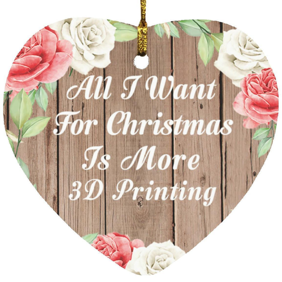 All I Want For Christmas Is More 3D Printing - Heart Ornament B