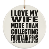 I Love My Wife More Than Collecting Fountain Pens - Circle Ornament