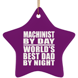 Machinist By Day World's Best Dad By Night - Star Ornament