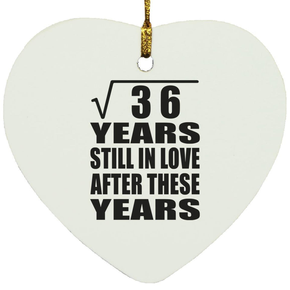6th Anniversary Square Root of 36 Years Still In Love - Heart Ornament
