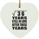 6th Anniversary Square Root of 36 Years Still In Love - Heart Ornament