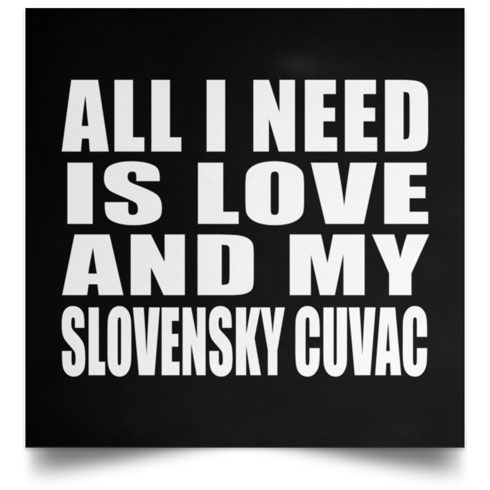 All I Need Is Love And My Slovensky Cuvac - Poster Square