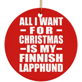 All I Want For Christmas Is My Finnish Lapphund - Circle Ornament