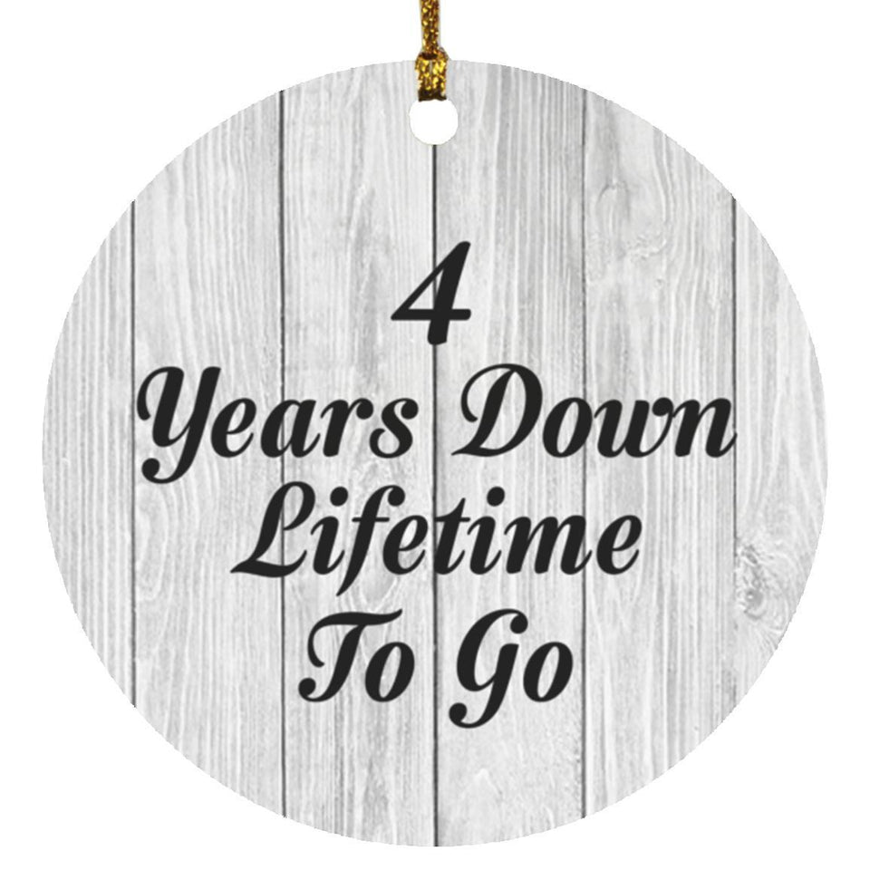 4th Anniversary 4 Years Down Lifetime To Go - Circle Ornament F