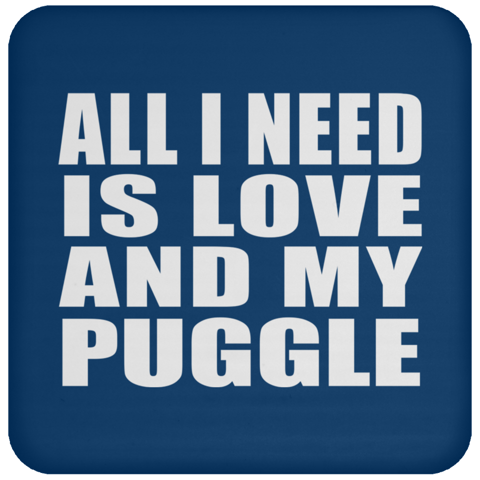 All I Need Is Love And My Puggle - Drink Coaster