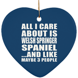All I Care About Is Welsh Springer Spaniel - Heart Ornament