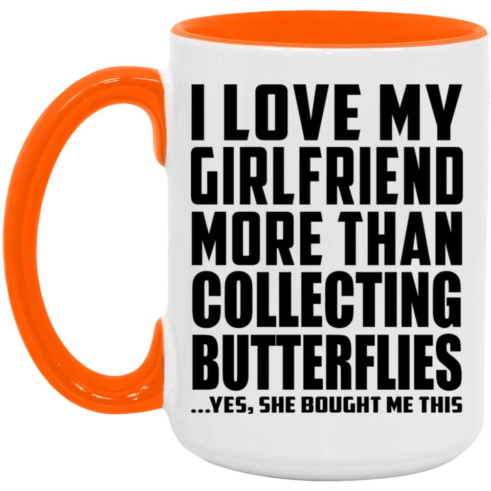 I Love My Girlfriend More Than Collecting Butterflies - 15oz Accent Mug Orange