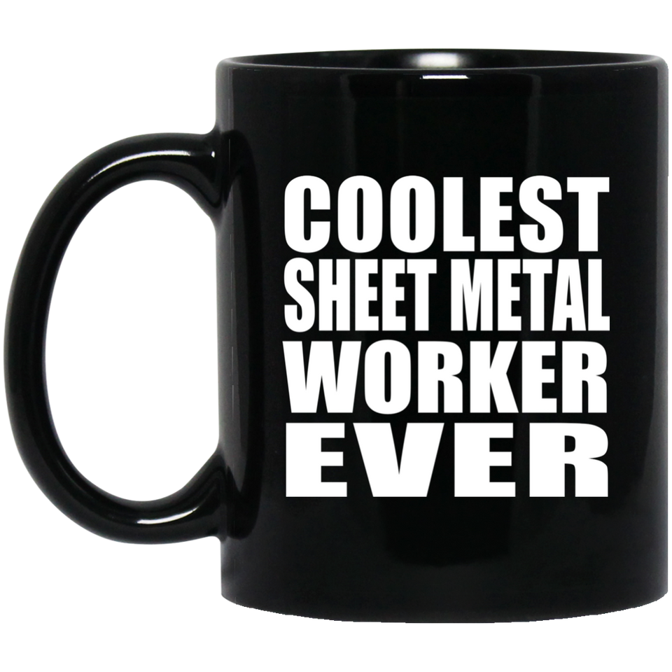 Coolest Sheet Metal Worker Ever - 11 Oz Coffee Mug Black