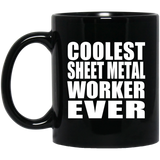 Coolest Sheet Metal Worker Ever - 11 Oz Coffee Mug Black