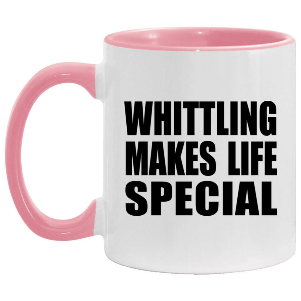 Whittling Makes Life Special - 11oz Accent Mug Pink