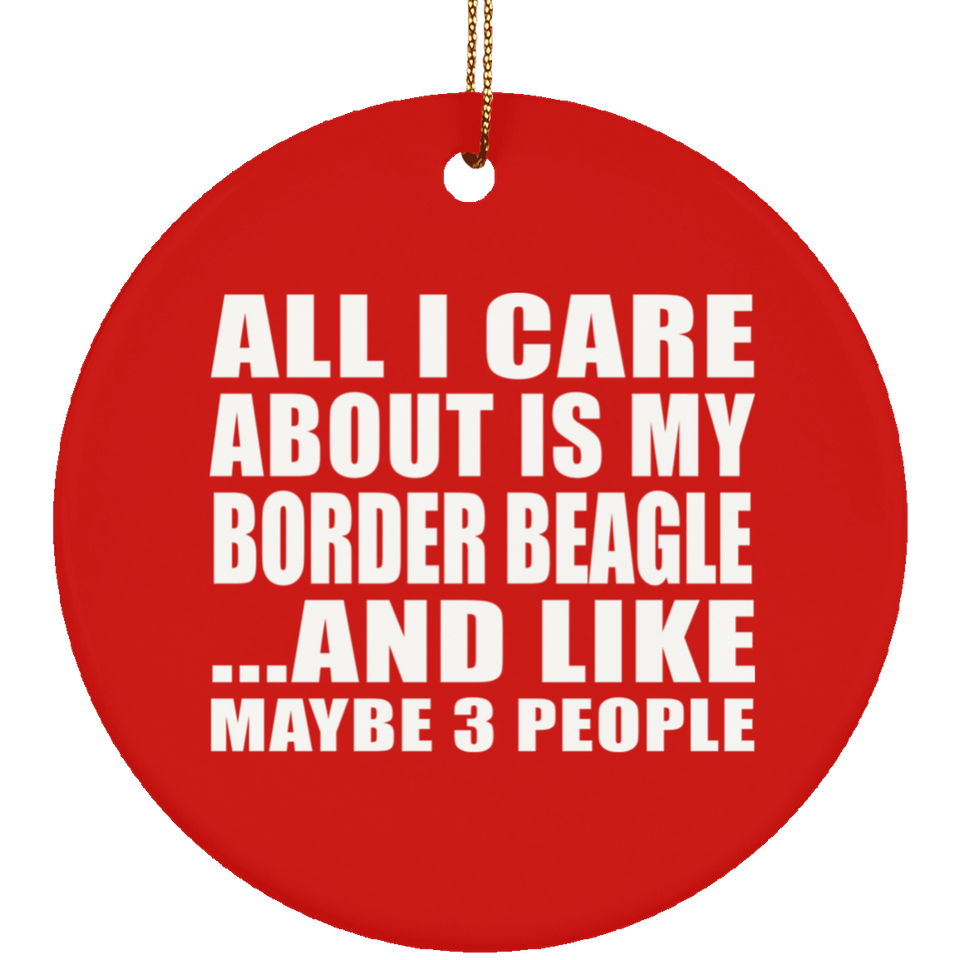 All I Care About Is My Border Beagle - Circle Ornament