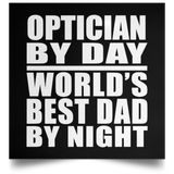 Optician By Day World's Best Dad By Night - Poster Square