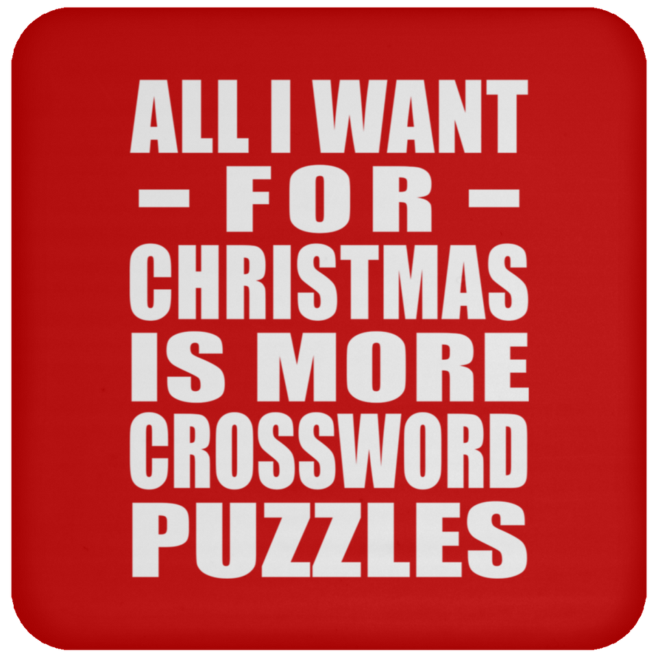 All I Want For Christmas Is More Crossword Puzzles - Coaster