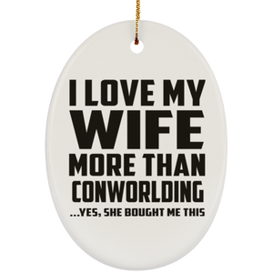 I Love My Wife More Than Conworlding - Oval Ornament