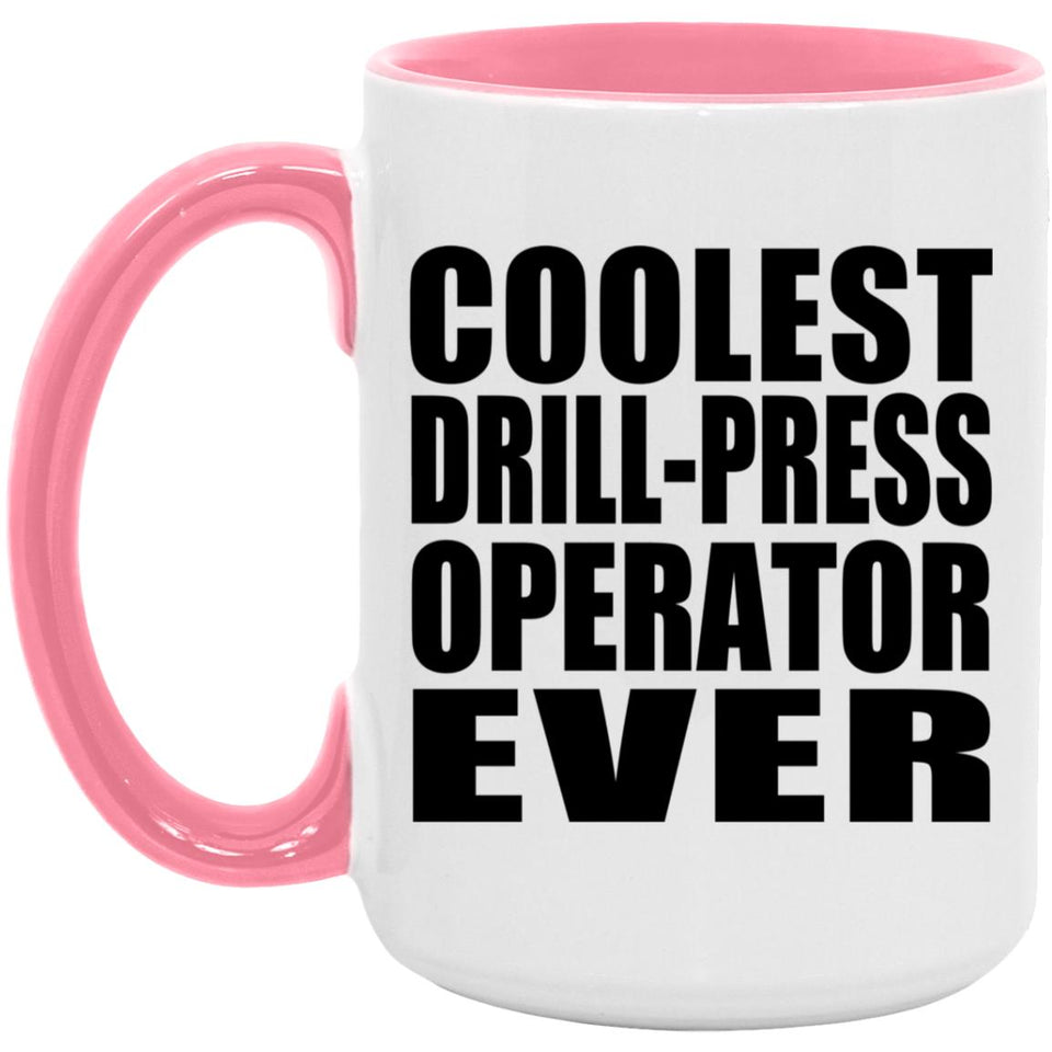 Coolest Drill-Press Operator Ever - 15oz Accent Mug Pink