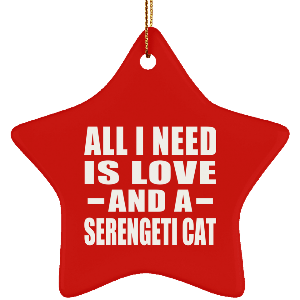 All I Need Is Love And A Serengeti Cat - Star Ornament