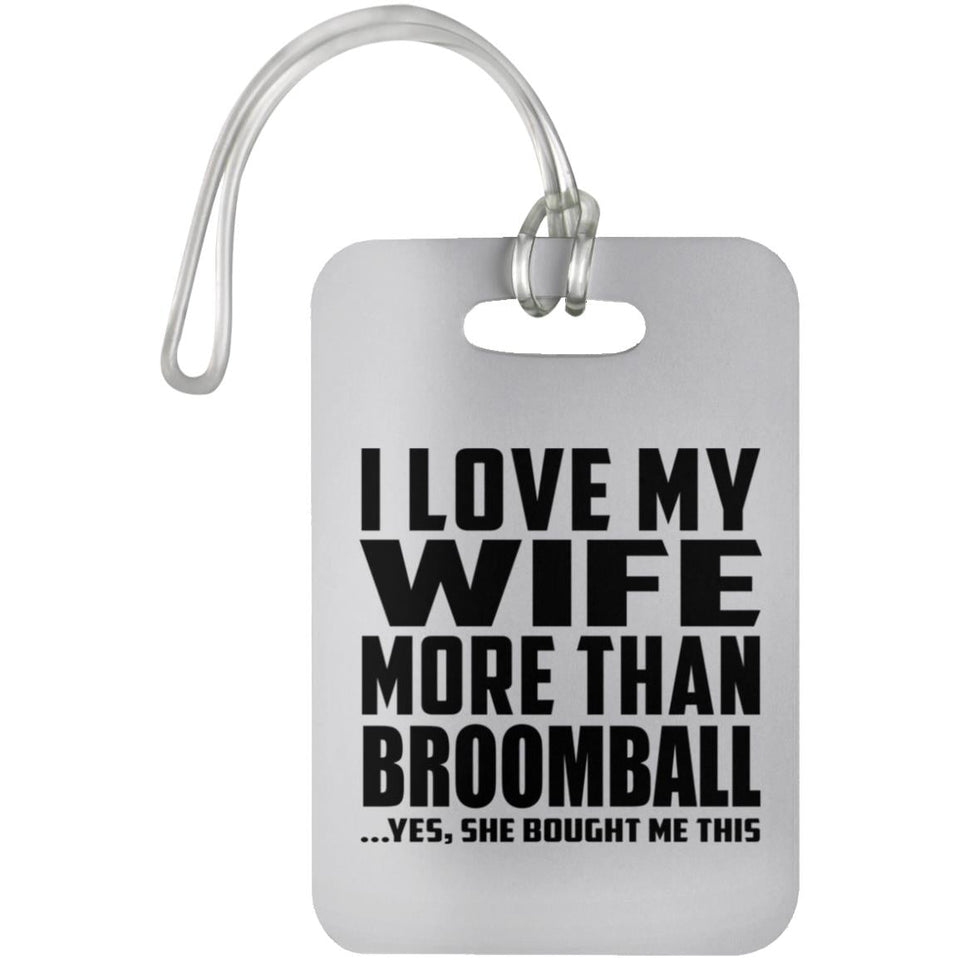I Love My Wife More Than Broomball - Luggage Bag Tag