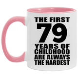 79th Birthday First 79 Years of Childhood Are The Hardest - 11oz Accent Mug Pink