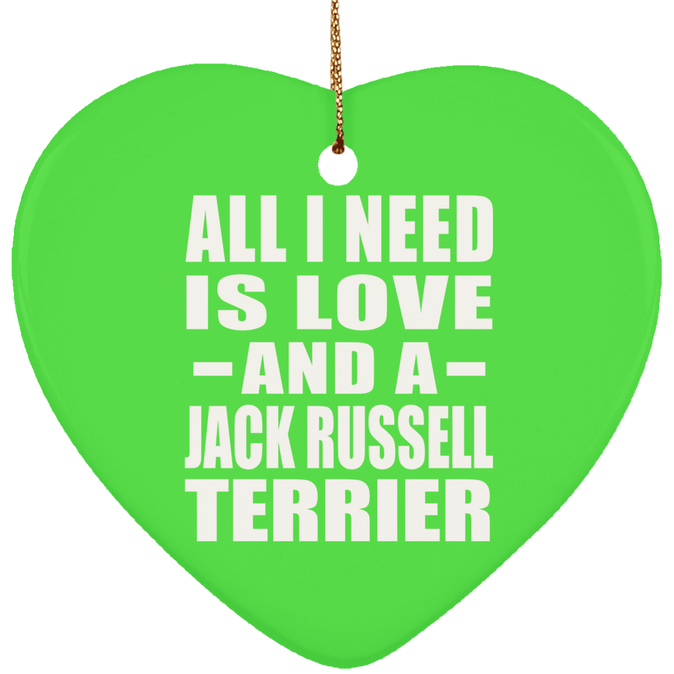 All I Need Is Love And A Jack Russell Terrier - Heart Ornament