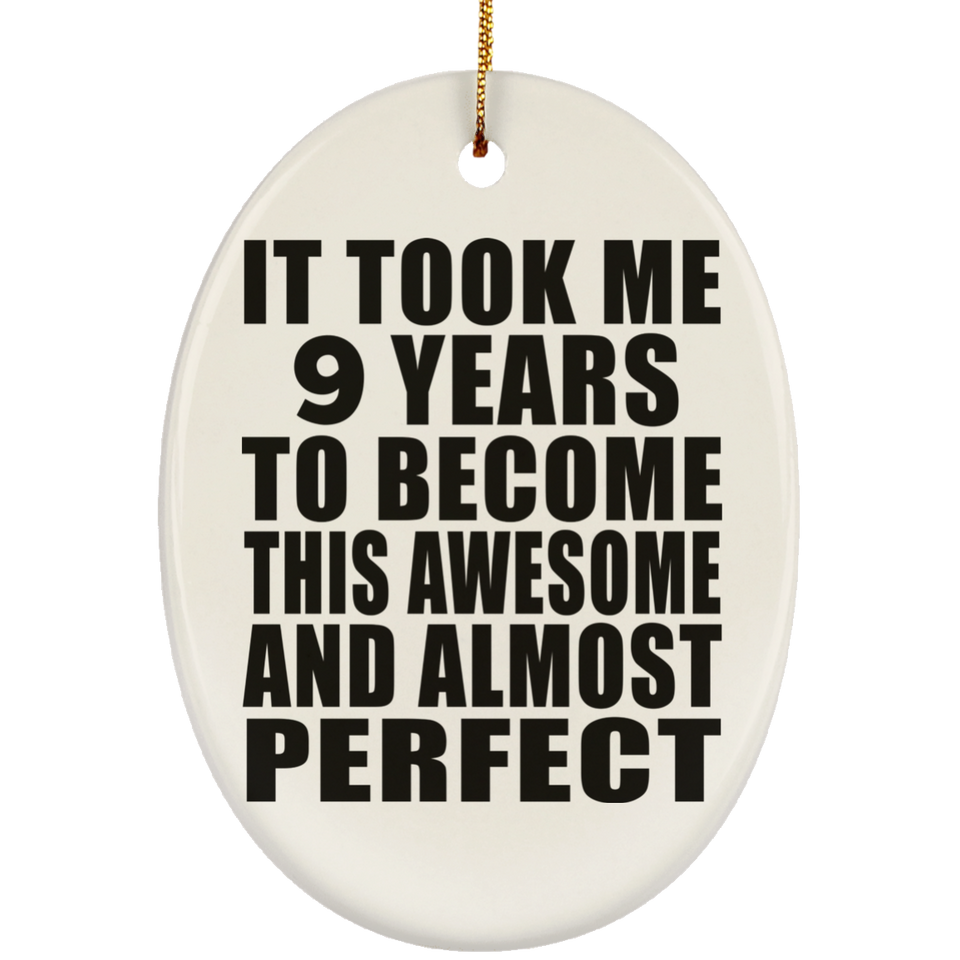 9th Birthday Took 9 Years To Become Awesome & Perfect - Oval Ornament