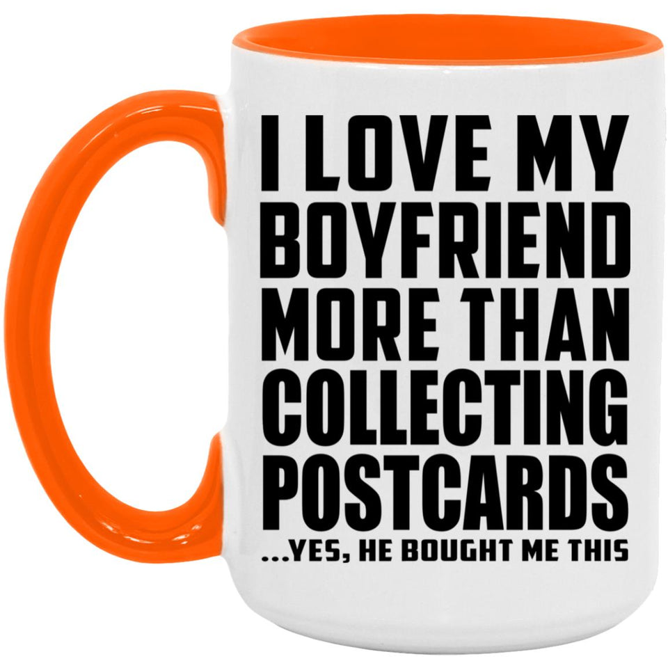 I Love My Boyfriend More Than Collecting Postcards - 15oz Accent Mug Orange