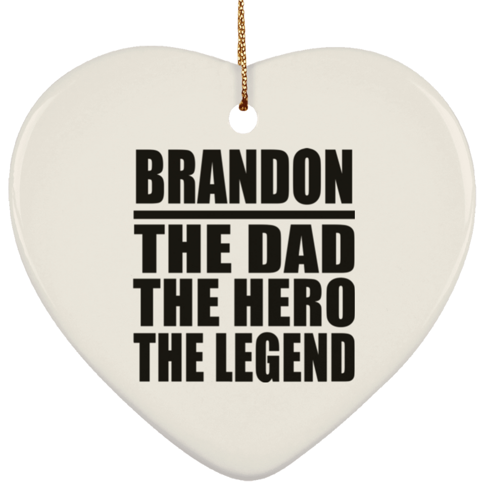 Brandon The Dad The Hero The Legend - Heart Ornament