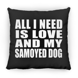 All I Need Is Love And My Samoyed Dog - Throw Pillow Black