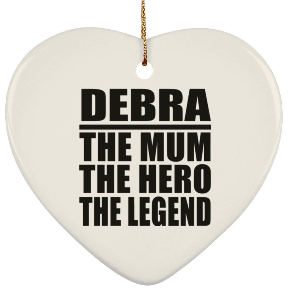 Debra The Mum The Hero The Legend - Heart Ornament