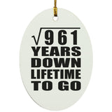 31st Anniversary Square Root of 961 Years Lifetime To Go - Oval Ornament