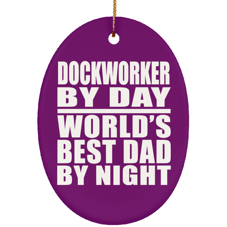 Dockworker By Day World's Best Dad By Night - Oval Ornament