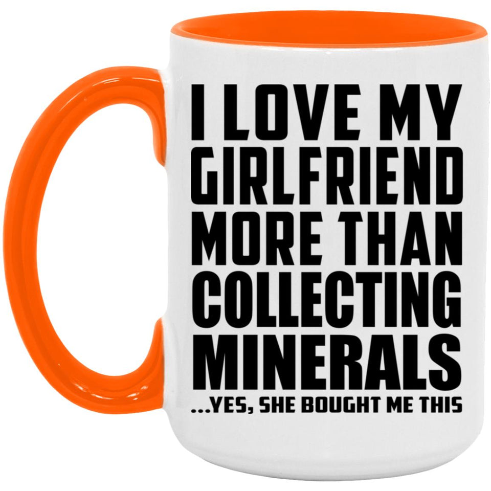 I Love My Girlfriend More Than Collecting Minerals - 15oz Accent Mug Orange