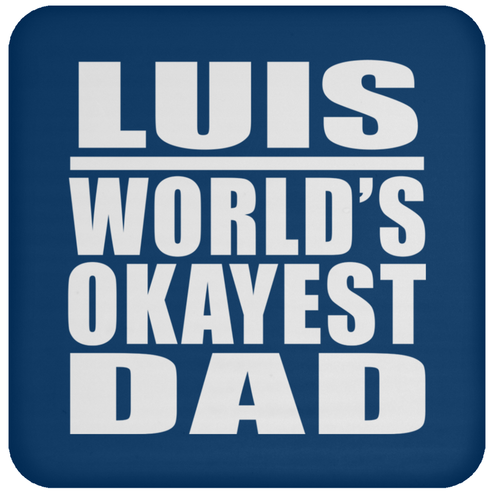 Luis World's Okayest Dad - Drink Coaster